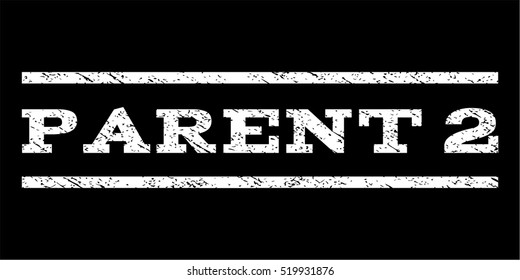 Parent 2 watermark stamp. Text caption between horizontal parallel lines with grunge design style. Rubber seal stamp with unclean texture. Vector white color ink imprint on a black background.