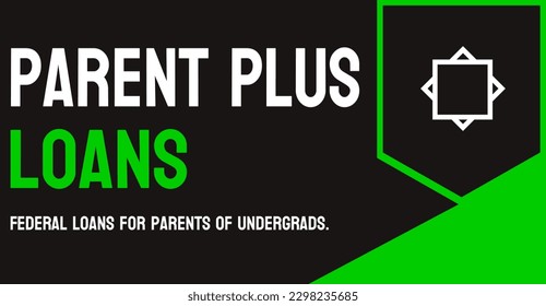 Parent PLUS Loans: Federal student loans for parents of dependent undergraduate students.