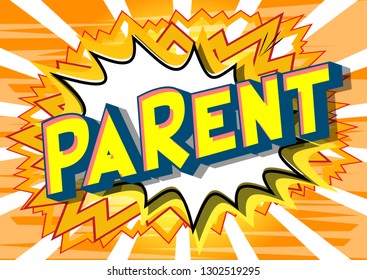 Parent - Vector illustrated comic book style phrase on abstract background.