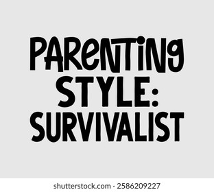 Parenting Style Survivalist, Mom Quotes, Quotes about Mother, funny mom design, Mothers Day Design, Mother's day typographic t shirt design