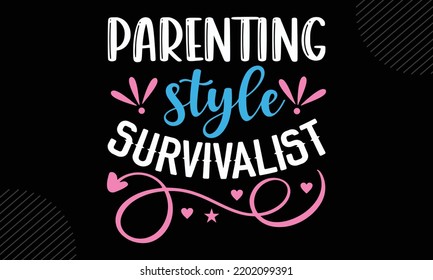 Parenting Style Survivalist - Mom T shirt Design, Modern calligraphy, Cut Files for Cricut Svg, Illustration for prints on bags, posters