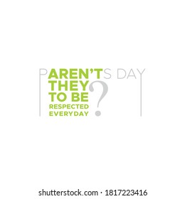 Parent's day typographic design, It includes the word 'Aren't they to be respected every day'.