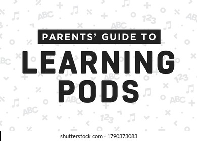 Parents' Guide To Learning Pod Text, Pod Learning Banner, Home Schooling Sign, K-12 School, Teacher, School District, Students, Vector Illustration