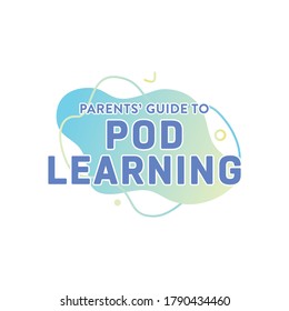 Parents' Guide To Learning Pod Text, Pod Learning Banner, Home Schooling Sign, K-12 School, Teacher, School District, Students, Vector Illustration svg