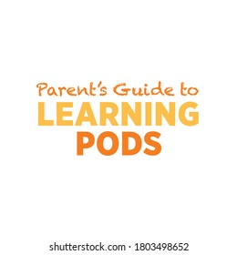 Parent's Guide, Pod Learning Text, Pod Learning Banner, Home Schooling Sign, K-12 School, Teacher, School District, Students, Vector Illustration svg