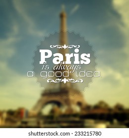 Paris is always a good idea. Poster Paris typography (EPS10 Vector)