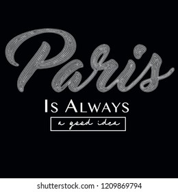 "Paris is always a good idea" slogan print . Hand drawing vector.
 Vintage elements