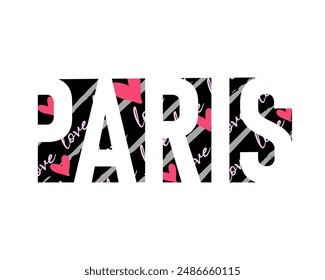 Paris, Fashion typography t-shirt design. Vector print design with love lettering and heart for home decor, wall art, clothes, shoes and bags for women