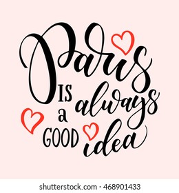 Paris hand drawn vector lettering. Modern ink calligraphy brush lettering of phrase Paris is good idea. Design element for cards, banners, fliers, T shirt prints,  isolated on white background. 