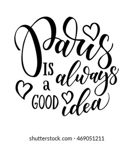 Paris hand drawn vector lettering. Modern ink calligraphy brush lettering of phrase Paris is good idea. Design element for cards, banners, fliers, T shirt prints,  isolated on white background. 