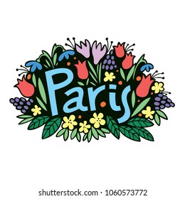 Paris. Lettering with a background of spring flowers. Vector illustration is perfect for t shirts, articles, cards, posters.