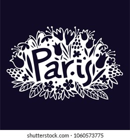 Paris. Lettering with a background of spring flowers. White vector illustration is perfect for t shirts, articles, cards, posters.