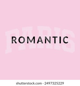 Paris romantic typography slogan for t shirt printing, tee graphic design.