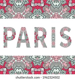 Paris sign lettering with tribal ethnic ornament. Decorative letters and frame border pattern. Card or Invitation design. France travel theme background. Hand drawn vector illustration