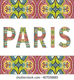 Paris sign lettering with tribal ethnic ornament. Decorative letters and frame border pattern. Card or Invitation design. Travel theme background. Hand drawn vector illustration