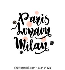 Paris,Milan,London hand lettering. Fashion quote made with brush. It can be used for t-shirt print, bags, poster.Vector Illustration