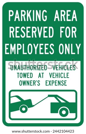 Parking area reserved for employees only, unauthorized vehicles towed at vehicle owhers expense