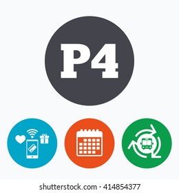 Parking fourth floor sign icon. Car parking P4 symbol. Mobile payments, calendar and wifi icons. Bus shuttle.