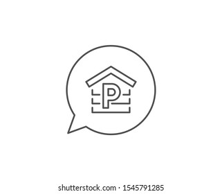Parking line icon. Chat bubble design. Car park sign. Transport place garage symbol. Outline concept. Thin line parking icon. Vector