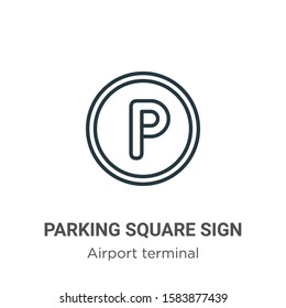 Parking square sign outline vector icon. Thin line black parking square sign icon, flat vector simple element illustration from editable airport terminal concept isolated on white background