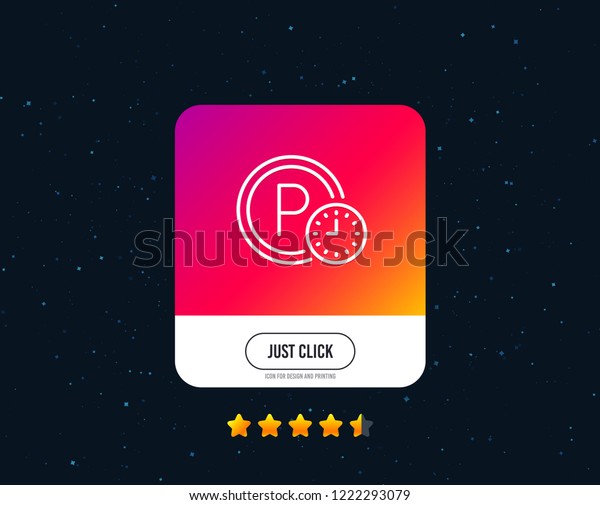 Parking time line icon. Car park clock sign.\
Transport place symbol. Web or internet line icon design. Rating\
stars. Just click button.\
Vector