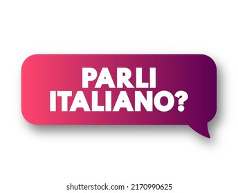 Parli Italiano? is an Italian phrase that translates to - Do you speak Italian? in English, text concept message bubble