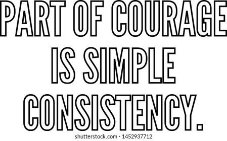 Part of courage is simple consistency outlined text art