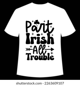 Part Irish all trouble Happy St. Patrick's day shirt print template, St. Patrick's design, typography design for Irish day, women day, lucky clover, Irish gift