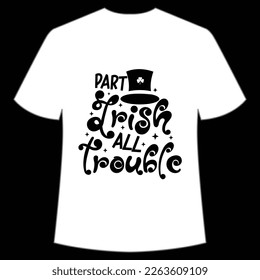 Part Irish all trouble Happy St. Patrick's day shirt print template, St. Patrick's design, typography design for Irish day, women day, lucky clover, Irish gift