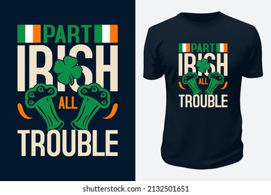 Part Irish all trouble. Ireland Saint Patrick's Day Festival Wishes vector graphics t shirt design for pod site.