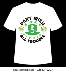 part Irish all trouble St Patrick's Day Shirt Print Template, Lucky Charms, Irish, everyone has a little luck Typography