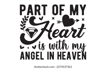 Part of my heart is with my angel in heaven svg, Veteran t-shirt design, Memorial day svg, Hmemorial day svg design and Craft Designs background, Calligraphy graphic design typography and Hand written svg