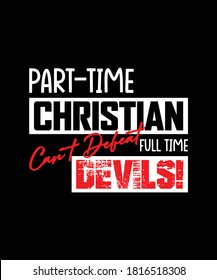 Part Time Christian cant defeat full time devil - Christianity Quote vector design