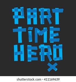 Part time hero typography, t-shirt graphics, vectors
