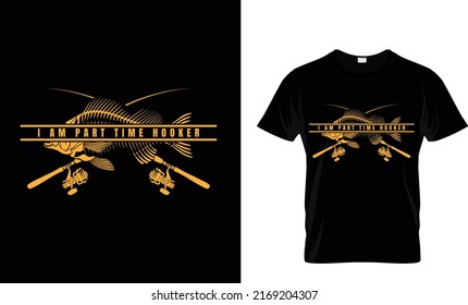 I am part time hooker.Fishing T-Shirt Design Template.