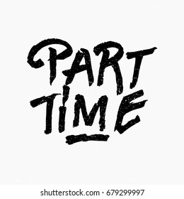 Part time. Ink hand lettering. Modern brush calligraphy. Handwritten phrase. Inspiration graphic design typography element. Rough simple vector sign.