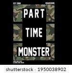 Part time monster slogan for t shirts illustration with millitary pattern