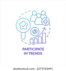 Participate in trends blue gradient concept icon. Popularity content. Expand audience. Consumer involvement abstract idea thin line illustration. Isolated outline drawing. Myriad Pro-Bold font used