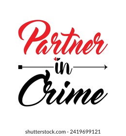 Partner in Crime Couples love lettering typography design. Partner in Crime Valentine’s Day typography design. Vector calligraphy isolated on white background