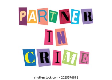 Partner in crime word text in cut out printed letters typography art. Isolated vector illustration. ABC alphabets font concept.