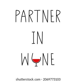 Partner in wine. Funny drink saying. Handwritten lettering. Banner, poster, brochure, greeting card, t-shirt print template. Isolated on white.