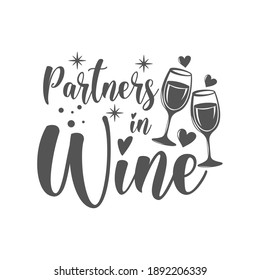 Partners in Wine motivational slogan inscription. Vector wine quotes. Illustration for prints on t-shirts and bags, posters, cards. Isolated on white background. Inspirational phrase.