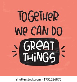 Partnership, workforce and synergy quote vector design. Together we can do great things handwritten motivational teamwork text on a coral red background.