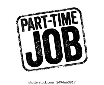 Part-time Job is a form of employment that carries fewer hours per week than a full-time job, text stamp concept background