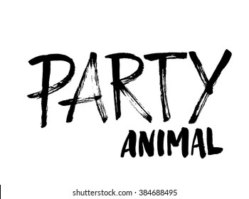 Party animal. Hand drawn phrase for your design. Custom lettering. Can be printed on T-shirts, bags, posters, invitations, cards, phone cases, pillows.