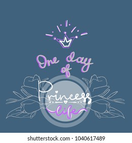 Party Bridal shower Hen Birthday lettering, color girl projekt logo, print t-shirt, lettering one day of princess life with floral flowers ornament in circle