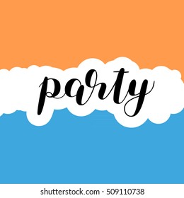 Party. Brush hand lettering illustration. Inspiring quote. Motivating modern calligraphy. Can be used for photo overlays, posters, holiday clothes, prints, cards and more.