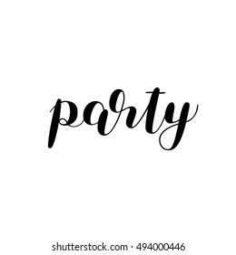 Party. Brush hand lettering. Inspiring quote. Motivating modern calligraphy. Can be used for photo overlays, posters, holiday clothes, cards and more.