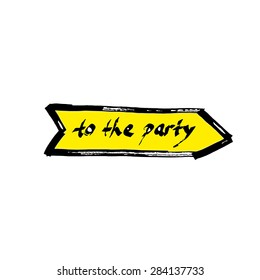 To the party hand drawn calligraphic arrow sign (logo, icon, illustration
