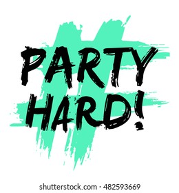 Party Hard! (Brush Lettering Vector Illustration Design Template)